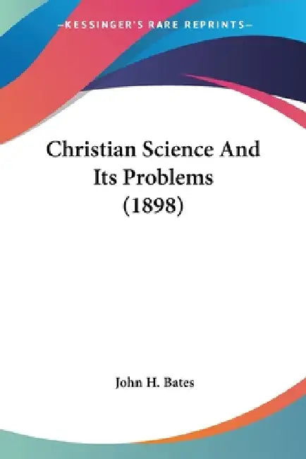 Buy Christian Science And Its Problems (1898) (English, John H. Bates) Online at Best Price - BookBajar