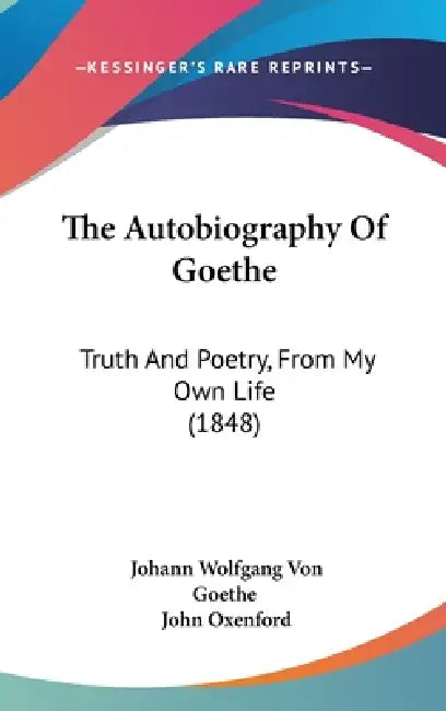 Buy The Autobiography Of Goethe (English, Johann Wolfgang Von Goethe | John Oxenford) Online at Best Price - BookBajar