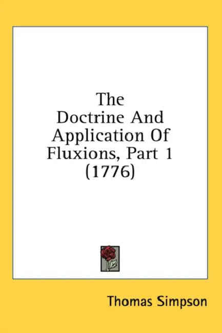 Buy The Doctrine And Application Of Fluxions, Part 1 (1776) (English, Thomas Simpson) Online at Best Price - BookBajar