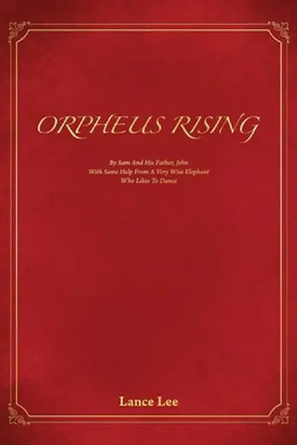 Buy Orpheus Rising/By Sam And His Father, John/With Some Help From A Very Wise Elephant/Who Likes To Dan (English, Lance Lee) Online at Best Price - BookBajar