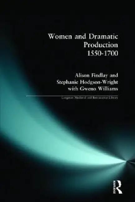 Buy Women and Dramatic Production 1550 - 1700 (English, Findlay Alison | Gweno Williams | Stephanie Wright) Online at Best Price - BookBajar