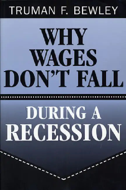 Buy Why Wages Don't Fall During a Recession (English, Truman F. Bewley) Online at Best Price - BookBajar