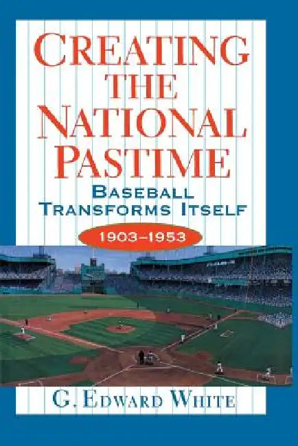 Buy Creating the National Pastime (English, G. Edward White) Online at Best Price - BookBajar