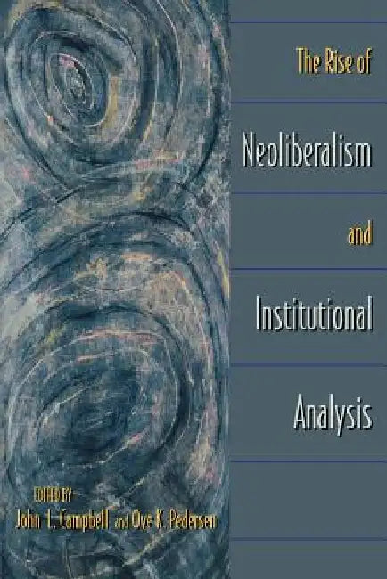 Buy The Rise of Neoliberalism and Institutional Analysis (English, John L. Campbell | Ove K. Pedersen) Online at Best Price - BookBajar