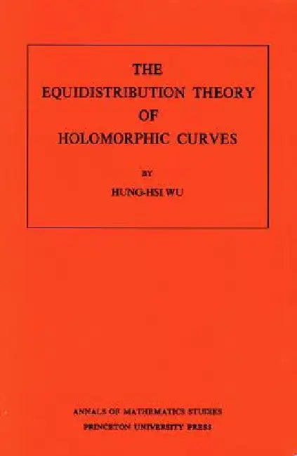 Buy The Equidistribution Theory of Holomorphic Curves (English, Hung-Hsi Wu) Online at Best Price - BookBajar