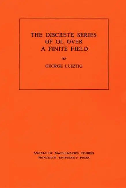 Buy Discrete Series of Gln Over a Finite Field (English, George Lusztig) Online at Best Price - BookBajar