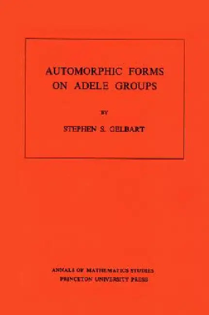Buy Automorphic Forms on Adele Groups (English, Stephen S. Gelbart) Online at Best Price - BookBajar