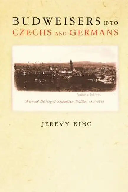 Buy Budweisers Into Czechs and Germans (English, Jeremy King) Online at Best Price - BookBajar