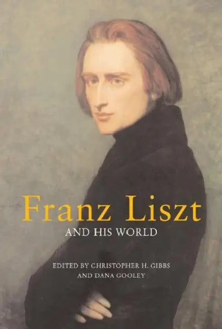 Buy Franz Liszt and His World (English, Christopher H. Gibbs | Dana Gooley) Online at Best Price - BookBajar