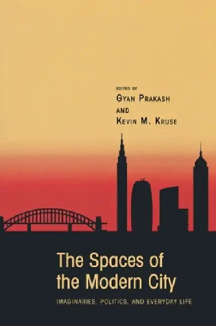 Buy The Spaces of the Modern City (English, Gyan Prakash | Kevin M. Kruse) Online at Best Price - BookBajar