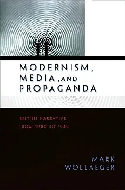 Buy Modernism, Media, and Propaganda (English, Mark Wollaeger) Online at Best Price - BookBajar