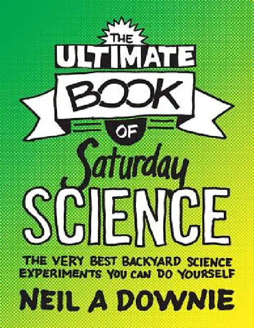 Buy The Ultimate Book of Saturday Science (English, Neil A. Downie) Online at Best Price - BookBajar
