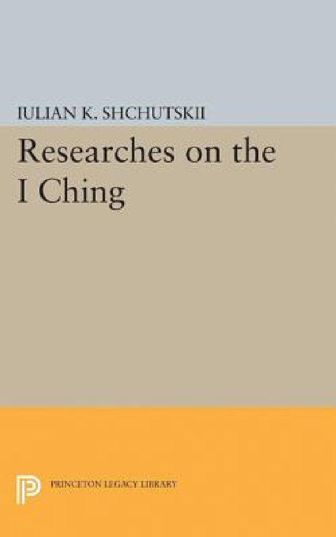 Buy Researches on the I Ching (English, Iulian Konstantinovich Shchutskii | William L. MacDonald) Online at Best Price - BookBajar