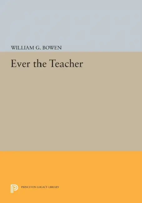 Buy Ever the Teacher (English, William G. Bowen) Online at Best Price - BookBajar