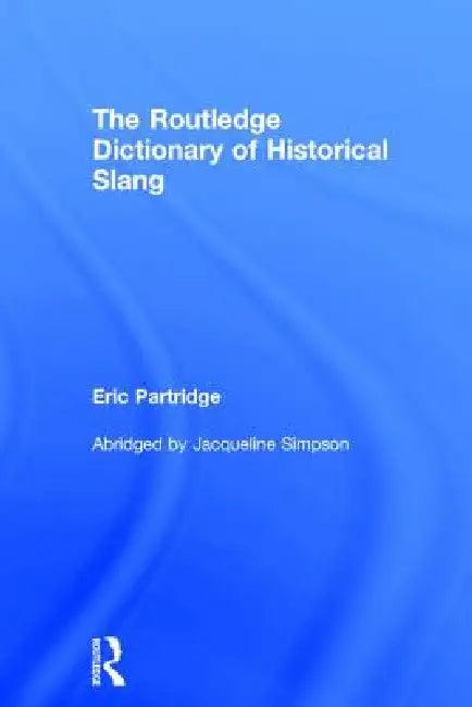 Buy The Routledge Dictionary of Historical Slang (English, Eric Partridge) Online at Best Price - BookBajar