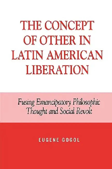 Buy The Concept of Other in Latin American Liberation (English, Eugene Gogol) Online at Best Price - BookBajar