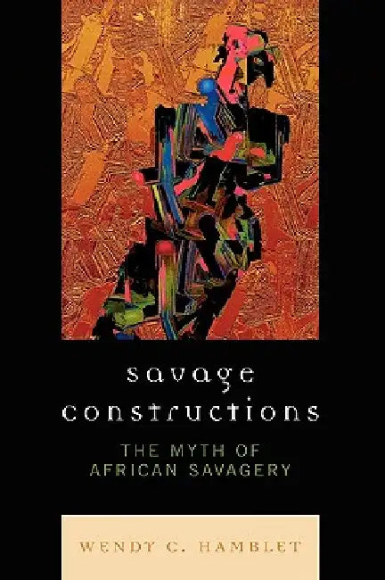 Buy Savage Constructions (English, Wendy C. Hamblet) Online at Best Price - BookBajar