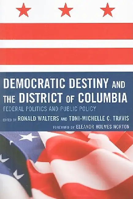 Buy Democratic Destiny and the District of Columbia (English, de L. Eleanor Holmes Norton | Angelyn Flowers | Darwin Fishman) Online at Best Price - BookBajar