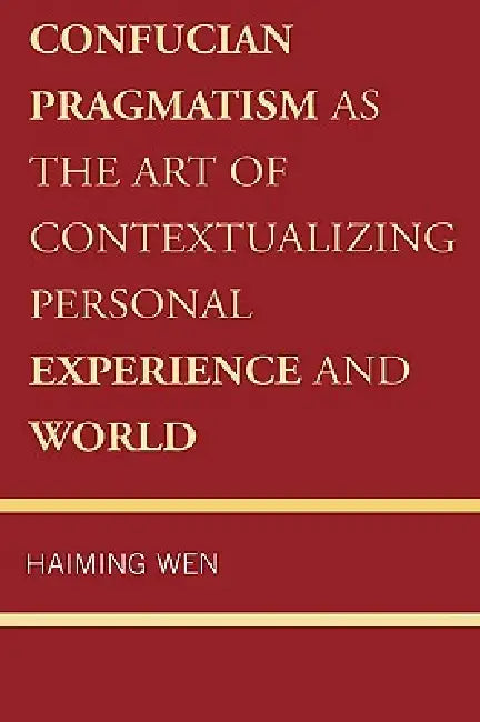 Buy Confucian Pragmatism as the Art of Contextualizing Personal Experience and World (English, Haiming Wen) Online at Best Price - BookBajar