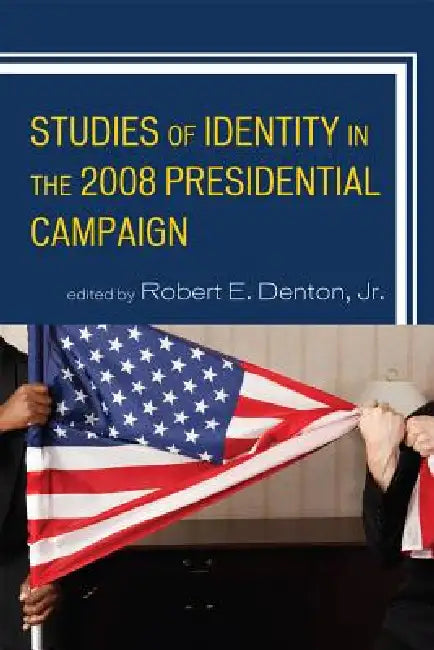 Buy Studies of Identity in the 2008 Presidential Campaign (English, Robert E. Denton | Gwen Brown | Elizabeth Camille) Online at Best Price - BookBajar