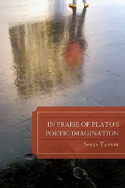 Buy In Praise of Plato's Poetic Imagination (English, Sonja Tanner) Online at Best Price - BookBajar