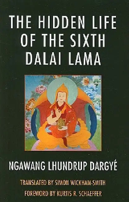 Buy Hidden Life of the Sixth Dalai Lama (English, Ngawang Lhundrup Dargyé | Simon Wickham-Smith) Online at Best Price - BookBajar