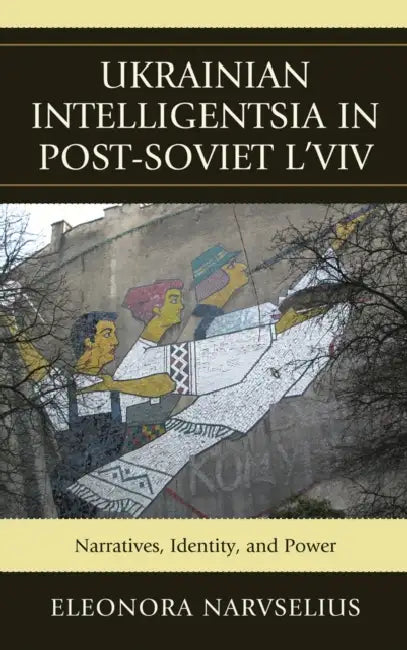 Buy Ukrainian Intelligentsia in Post-Soviet L'viv (English, Eleonora Narvselius) Online at Best Price - BookBajar