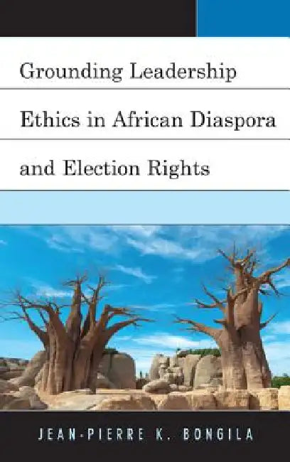 Buy Grounding Leadership Ethics in African Diaspora and Election Rights (English, Jean-Pierre Bongila) Online at Best Price - BookBajar