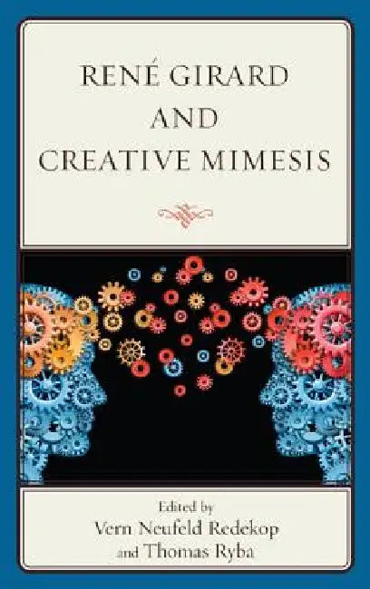 Buy René Girard and Creative Mimesis (English, Vern Neufeld Redekop | Thomas Ryba | Pablo Bandera) Online at Best Price - BookBajar
