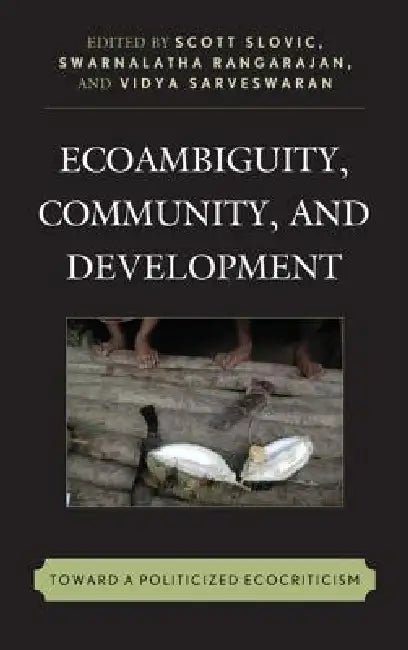 Buy Ecoambiguity, Community, and Development (English, Scott Slovic | Swarnalatha Rangarajan | Vidya Sarveswaran) Online at Best Price - BookBajar