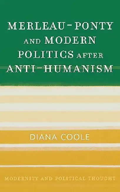 Buy Merleau-Ponty and Modern Politics After Anti-Humanism (English, Diana Coole) Online at Best Price - BookBajar