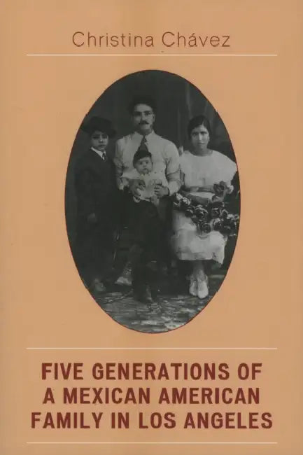 Buy Five Generations of a Mexican American Family in Los Angeles (English, Christina Chavez) Online at Best Price - BookBajar