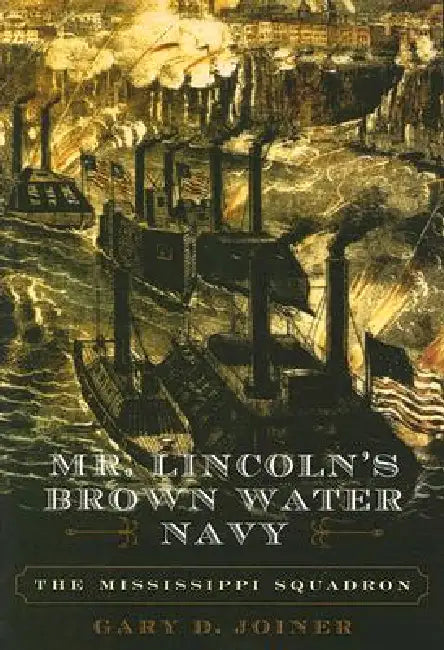 Buy Mr. Lincoln's Brown Water Navy (English, Gary D. Joiner) Online at Best Price - BookBajar