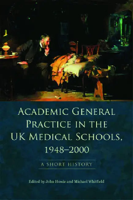 Buy Academic General Practice in the UK Medical Schools, 1948-2000 (English, John Howie | Michael Whitfield) Online at Best Price - BookBajar