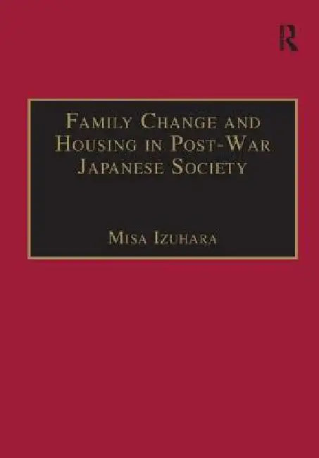 Buy Family Change and Housing in Post-War Japanese Society (English, Misa Izuhara) Online at Best Price - BookBajar