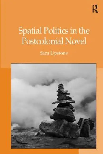 Buy Spatial Politics in the Postcolonial Novel (English, Sara Upstone) Online at Best Price - BookBajar