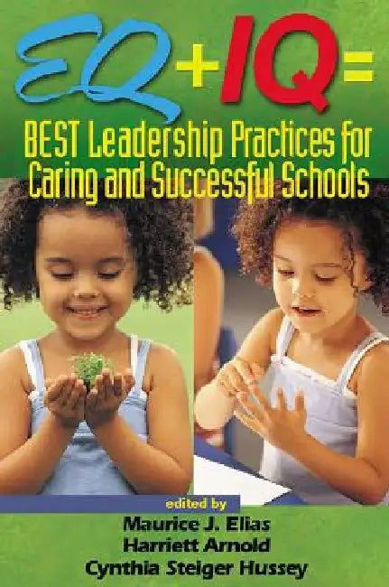 Buy EQ + IQ = Best Leadership Practices for Caring and Successful Schools (English, Maurice J. Elias | Harriett Arnold | Cynthia Steiger Hussey) Online at Best Price - BookBajar