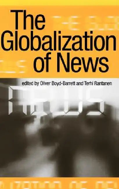 Buy The Globalization of News (English, Terhi Rantanen | Oliver Boyd-Barrett) Online at Best Price - BookBajar
