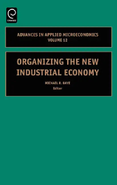 Buy Organizing the New Industrial Economy (English, Michael R. Baye) Online at Best Price - BookBajar