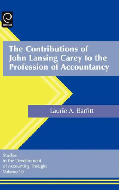 Buy The Contributions of John Lansing Carey to the Profession of Accountancy (English, Laurel Anne Barfitt) Online at Best Price - BookBajar