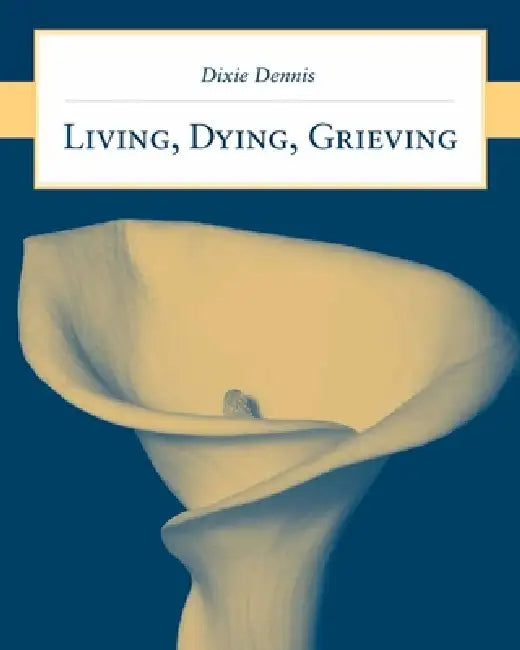 Buy Living, Dying, Grieving (English, Dixie L. Dennis) Online at Best Price - BookBajar