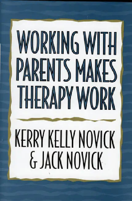 Buy Working with Parents Makes Therapy Work (English, Kerry Kelly Novick | Jack Novick) Online at Best Price - BookBajar