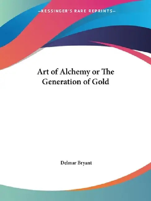 Buy Art of Alchemy or The Generation of Gold (English, Delmar Bryant) Online at Best Price - BookBajar