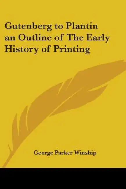 Buy Gutenberg to Plantin an Outline of The Early History of Printing (English, George Parker Winship) Online at Best Price - BookBajar