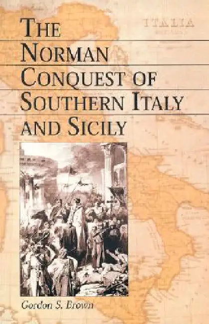 Buy The Norman Conquest of Southern Italy and Sicily (English, Gordon S. Brown) Online at Best Price - BookBajar