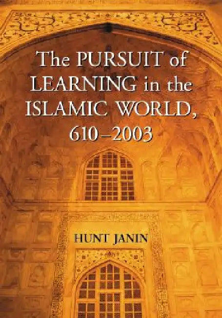 Buy The Pursuit of Learning in the Islamic World, 610-2003 (English, Hunt Janin) Online at Best Price - BookBajar
