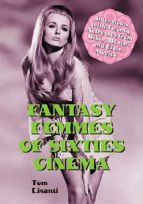 Buy Fantasy Femmes of Sixties Cinema (English, Tom Lisanti) Online at Best Price - BookBajar