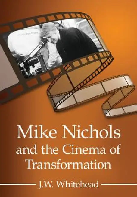 Buy Mike Nichols and the Cinema of Transformation (English, J. W. Whitehead) Online at Best Price - BookBajar