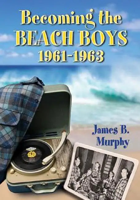 Buy Becoming the Beach Boys, 1961-1963 (English, James B. Murphy) Online at Best Price - BookBajar