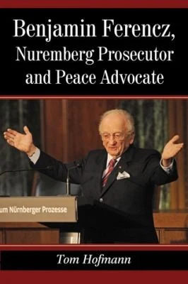 Buy Benjamin Ferencz, Nuremberg Prosecutor and Peace Advocate (English, Tom Hofmann) Online at Best Price - BookBajar